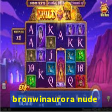 bronwinaurora nude